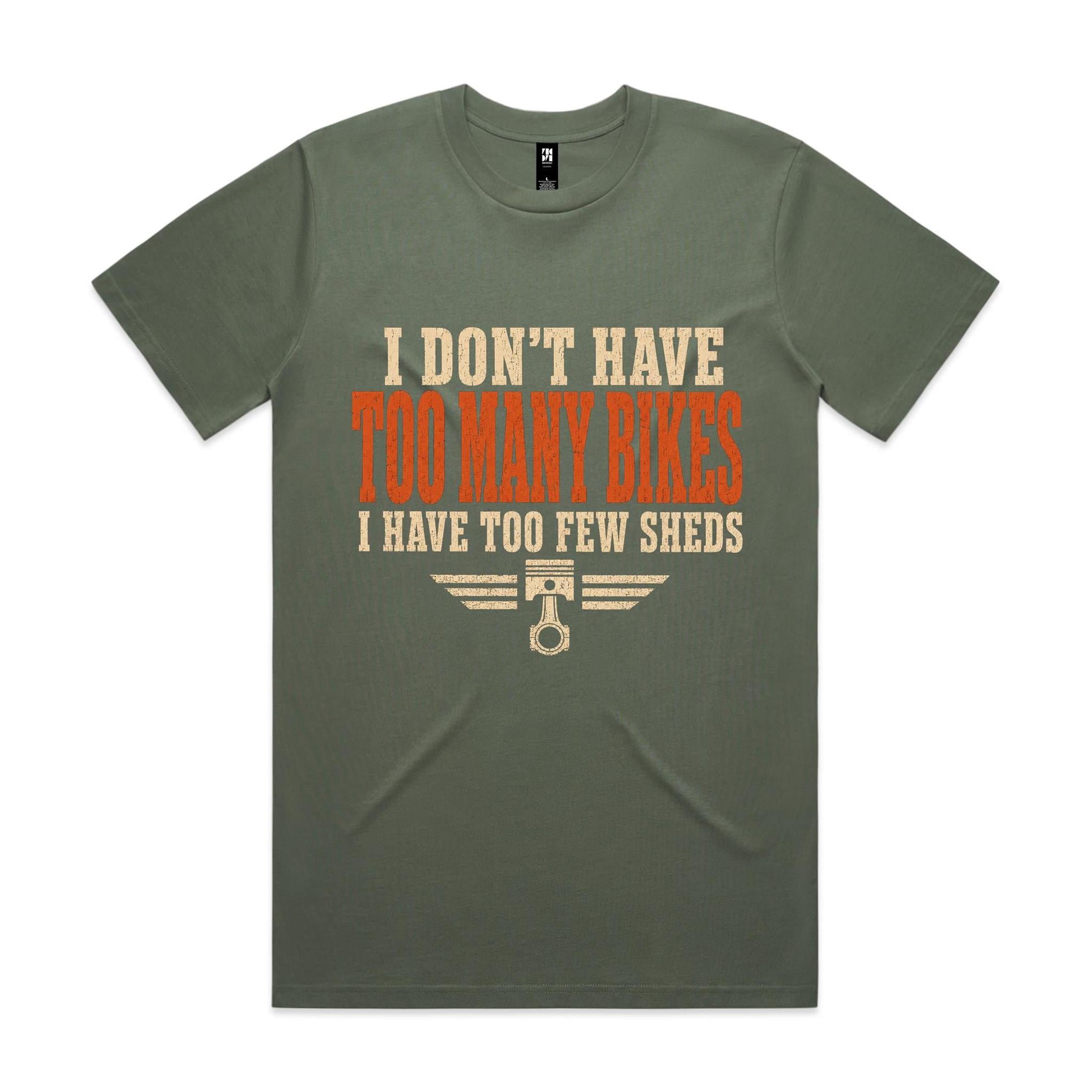 I Don't Have Too Many Bikes, I Have Too Few Sheds — Tee