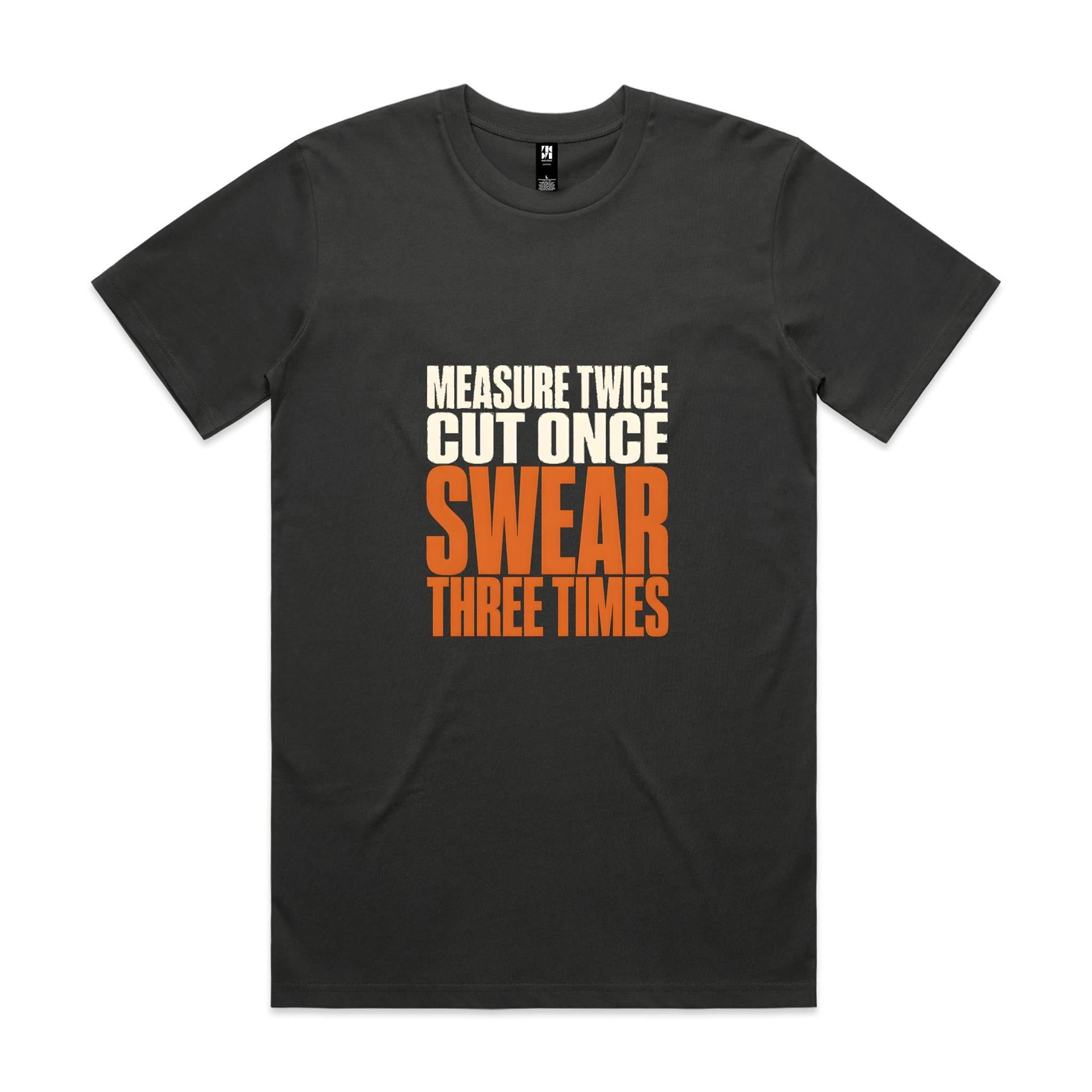 Measure Twice, Cut Once, Swear Three Times — Tradie Tee